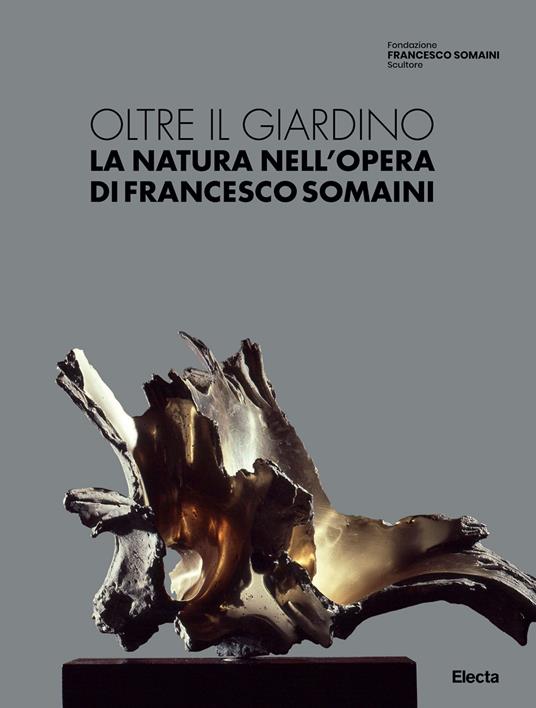 Oltre il giardino. La natura nell'opera di Francesco Somaini. Ediz. illustrata - copertina