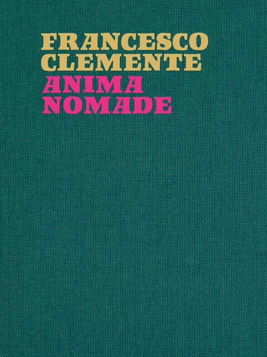 Francesco Clemente. Anima nomade. Catalogo della mostra (Roma, 23 novembre 2024-30 marzo 2025). Ediz. illustrata - copertina