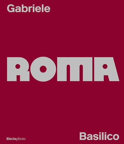 Gabriele Basilico. Roma. Ediz. italiana e inglese - copertina
