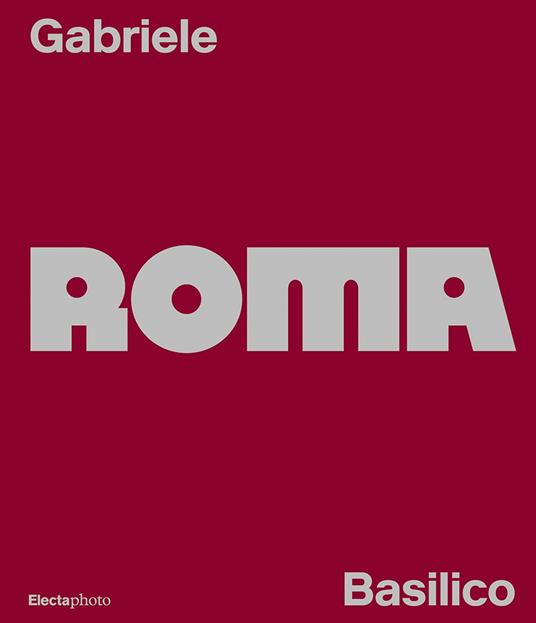 Gabriele Basilico. Roma. Ediz. italiana e inglese - copertina