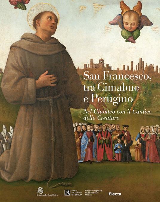 San Francesco, tra Cimabue e Perugino. Nel Giubileo con il Cantico delle Creature. Ediz. illustrata - copertina