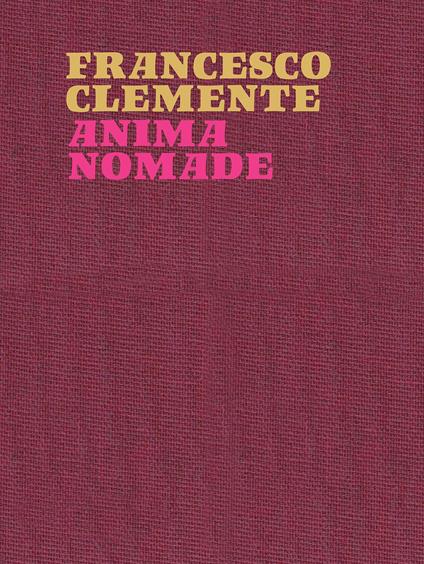 Francesco Clemente. Anima nomade. Catalogo della mostra (Roma, 23 novembre 2024-30 marzo 2025). Ediz. inglese - copertina