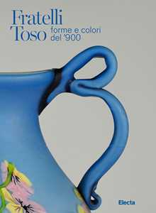 Fratelli Toso. Forme e colori del '900. Ediz. italiana e inglese