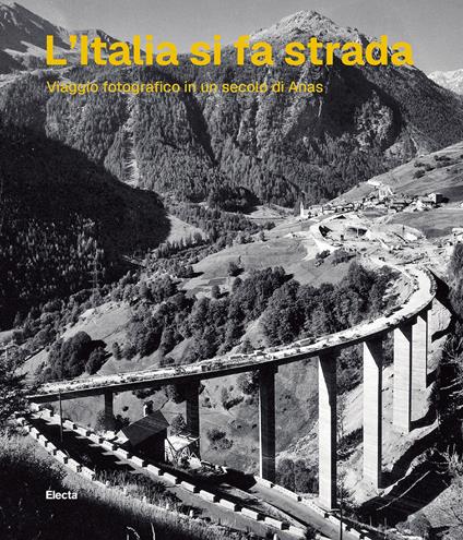 L'Italia si fa strada. Viaggio fotografico in un secolo di Anas - Elena Pala - copertina