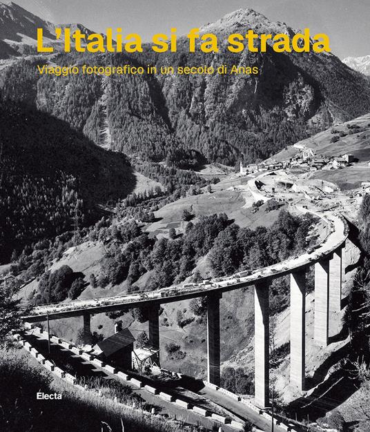 L'Italia si fa strada. Viaggio fotografico in un secolo di Anas - Elena Pala - copertina