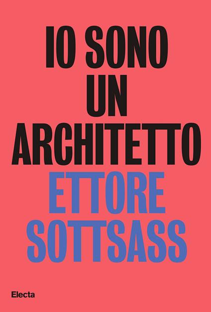 Io sono un architetto. Ettore Sottsass. Lavori dal 1945 al 1975 - copertina