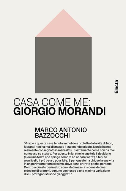 Casa come me: Giorgio Morandi. Ediz. illustrata - Marco Antonio Bazzocchi - copertina