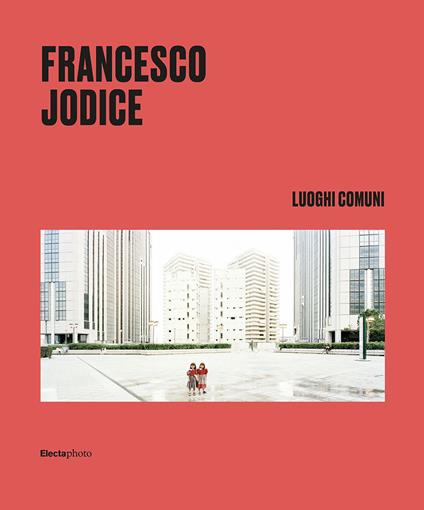 Francesco Jodice. Luoghi comuni. Ediz. italiana e inglese - copertina