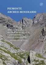 Piemonte archeo-minerario. Miniere e opifici da risorsa strategica a patrimonio storico-ambientale