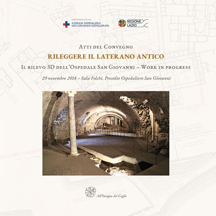 Atti del Convegno Rileggere il Laterano Antico. Il rilevo 3D dell'Ospedale San Giovanni. Work in progress-Proceedings of the Conference Reassessing the Ancient Lateran. The 3D Survey of the San Giovanni Hospital. Work in Progress - copertina