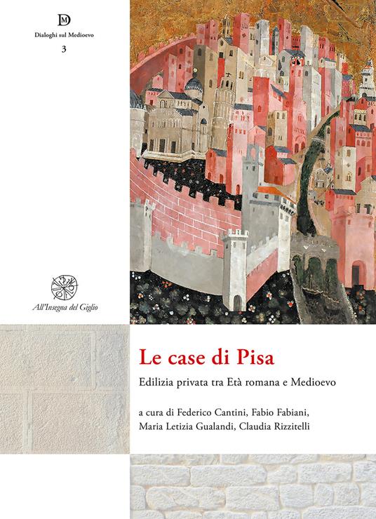 Le case di Pisa. Edilizia privata tra età romana e Medioevo. Nuova ediz. - copertina