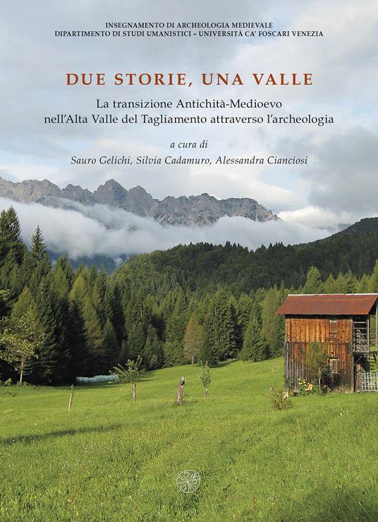 Due storie, una valle. La transizione Antichità-Medioevo nell’Alta Valle del Tagliamento attraverso l’archeologia - copertina