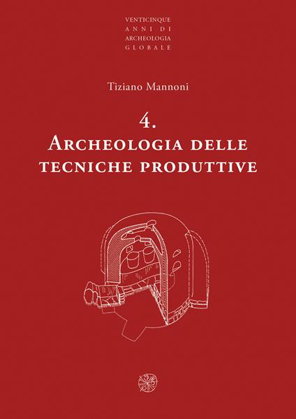 Archeologia delle tecniche produttive. Nuova ediz. - Tiziano Mannoni - copertina