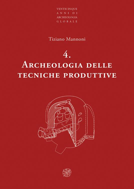 Archeologia delle tecniche produttive. Nuova ediz. - Tiziano Mannoni - copertina
