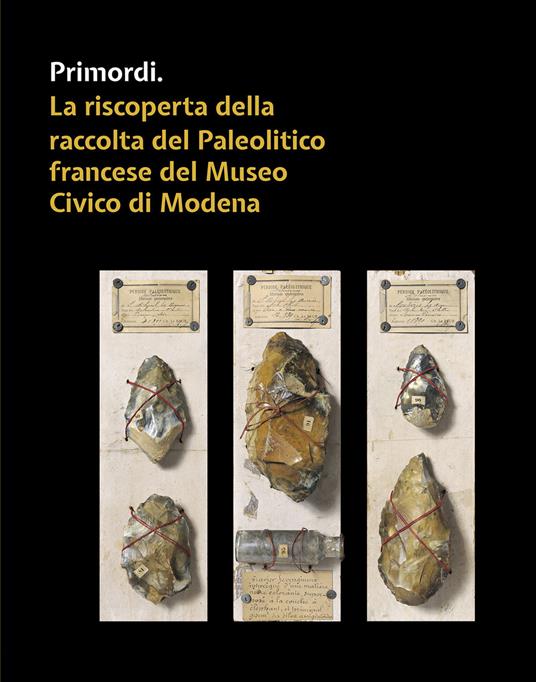 Primordi. La riscoperta della raccolta del Paleolitico francese del Museo Civico di Modena - copertina