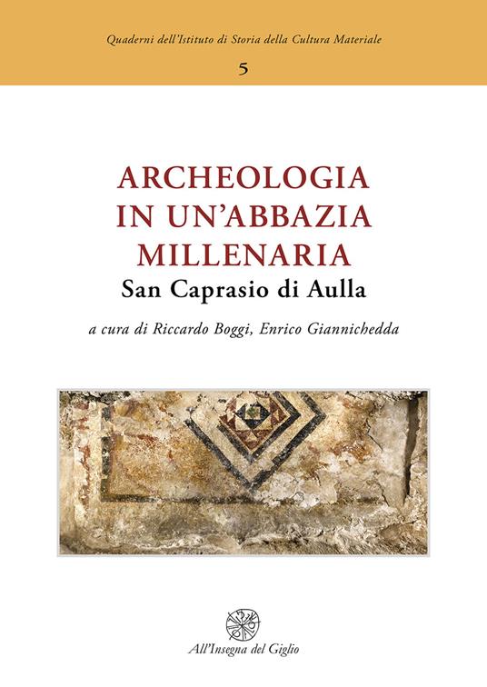 Archeologia in un'abbazia millenaria. San Caprasio di Aulla. Ediz. italiana e inglese - copertina