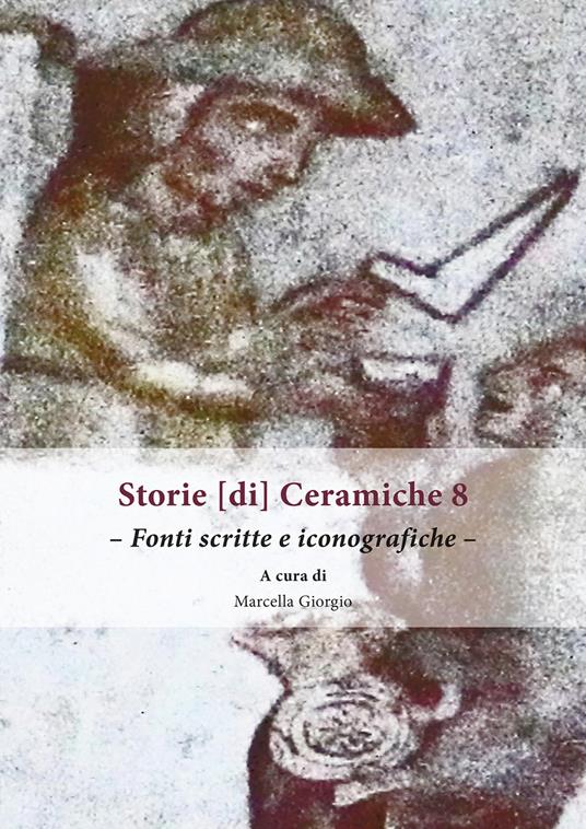 Storie [di] ceramiche. Vol. 8: Fonti scritte e iconografiche - copertina