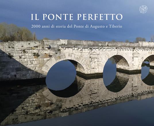 Il ponte perfetto. 2000 anni di storia del Ponte di Augusto e Tiberio - copertina