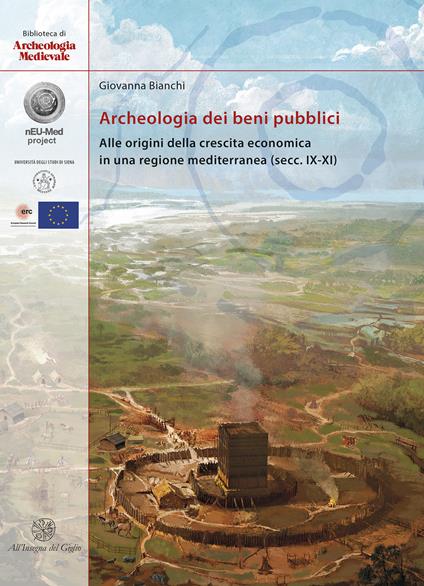 Archeologia dei beni pubblici. Alle origini della crescita economica in una regione mediterranea (secc. IX-XI) - Giovanna Bianchi - copertina