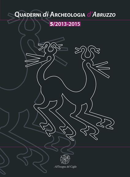 Quaderni di archeologia d'Abruzzo. Notiziario della Soprintendenza per i Beni Archeologici dell'Abruzzo (2013-2015). Vol. 5 - copertina