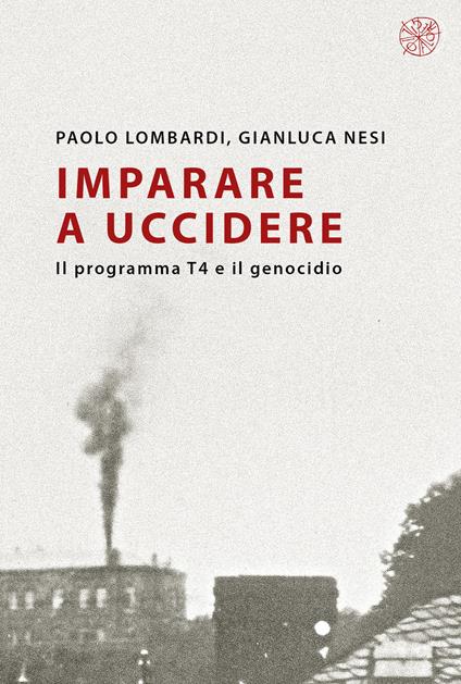 Imparare a uccidere. Il programma T4 e il genocidio - Paolo Lombardi,Gianluca Nesi - copertina