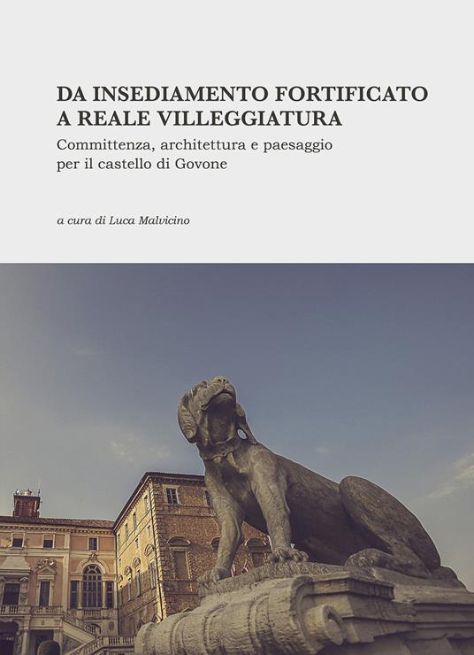 Da insediamento fortificato a reale villeggiatura. Committenza, architettura e paesaggio per il castello di Govone. Nuova ediz. - copertina