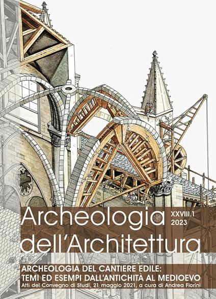 Archeologia dell’architettura (2023). Vol. 1: Archeologia del cantiere edile: temi ed esempi dall’Antichità al Medioevo (Atti del Convegno) - copertina