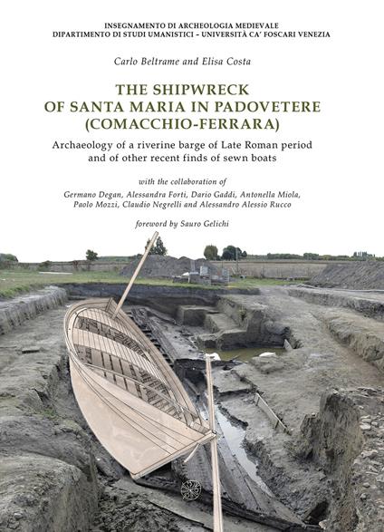 The shipwreck of Santa Maria in Padovetere (Comacchio-Ferrara). Archaeology of a riverine barge of Late Roman period and of other recent finds of sewn boats. Nuova ediz. - copertina