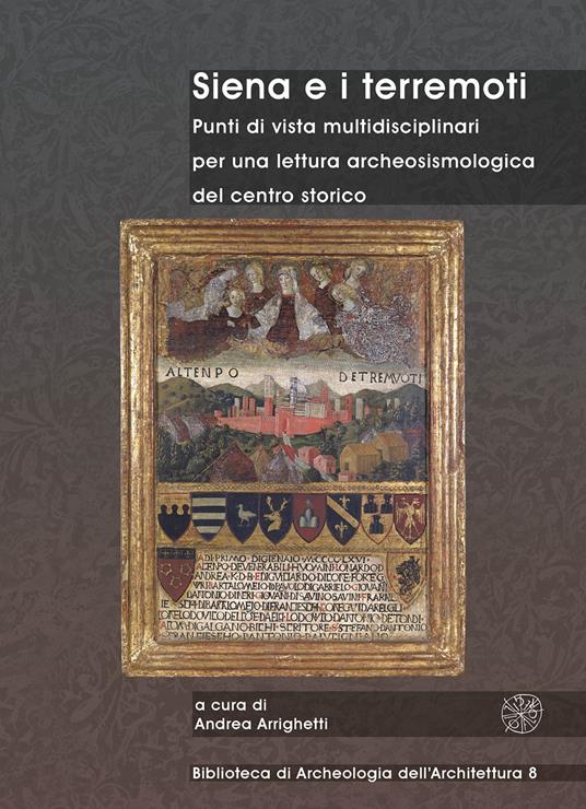 Siena e i terremoti. Punti di vista multidisciplinari per una lettura archeosismologica del centro storico. Ediz. bilingue - copertina