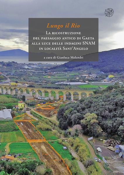 Lungo il rio. La ricostruzione del paesaggio antico di Gaeta alla luce delle indagini SNAM in località Sant'Angelo - copertina