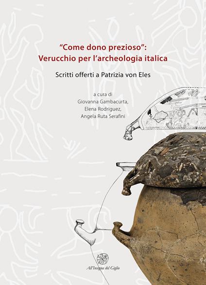 «Come dono prezioso»: Verucchio per l’archeologia italica. Scritti offerti a Patrizia von Eles - copertina