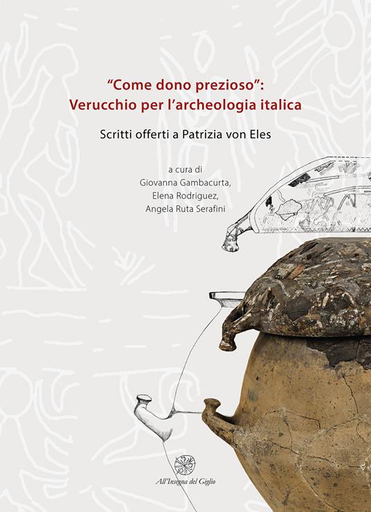 «Come dono prezioso»: Verucchio per l’archeologia italica. Scritti offerti a Patrizia von Eles - copertina