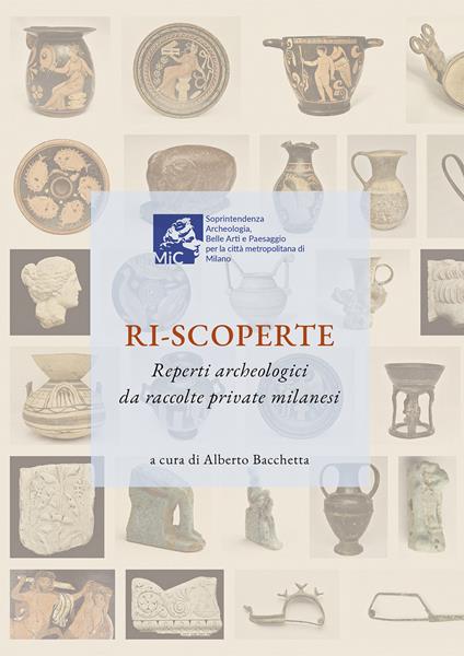 Ri-scoperte. Reperti archeologici da raccolte private milanesi - copertina