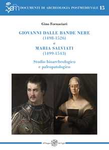 Giovanni dalle Bande Nere (1498-1526) e Maria Salviati (1499-1543). Studio bioarcheologico e paleopatologico