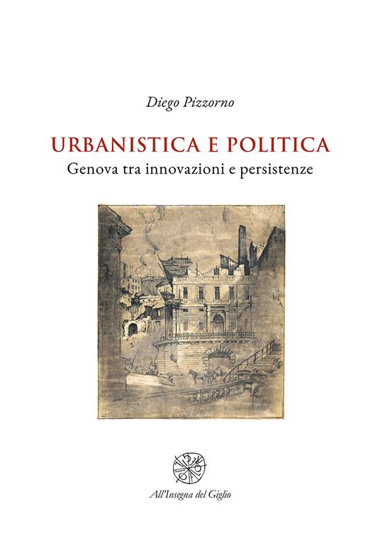 Urbanistica e politica. Genova tra innovazioni e persistenze - Diego Pizzorno - copertina