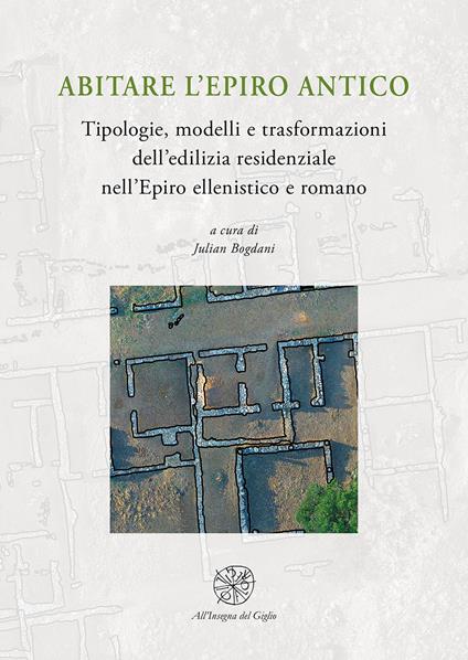 Abitare l’Epiro antico. Tipologie, modelli e trasformazioni dell’edilizia residenziale nell’Epiro ellenistico e romano - copertina