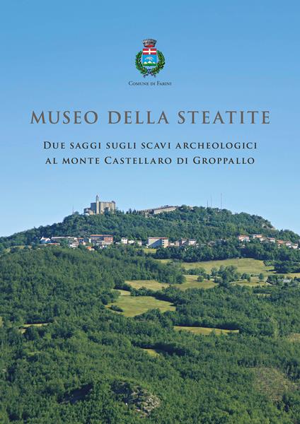 Museo della Steatite. Due saggi sugli scavi archeologici al monte Castellaro di Groppallo - copertina
