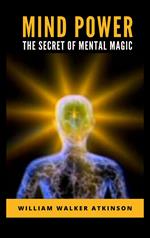 Mind Power: The Secret of Mental Magic