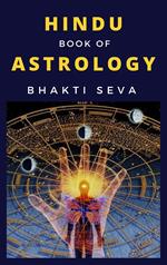 HINDU BOOK OF ASTROLOGY OR YOGIC KNOWLEDGE OF THE STARS AND PLANETARY FORCES AND HOW TO CONTROL THEM TO OUR ADVANTAGE …
