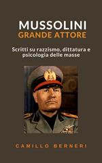 Mussolini grande attore. Scritti su razzismo, dittatura e psicologia delle masse