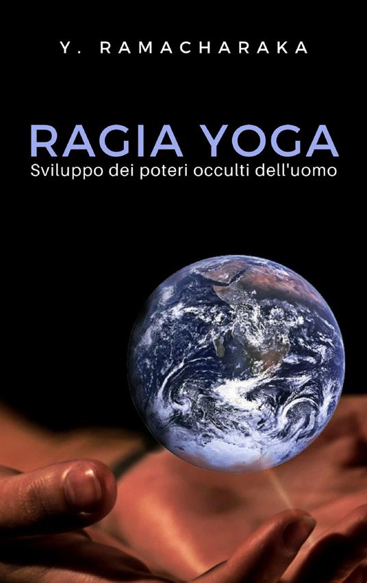 Raja Yoga. Sviluppo dei poteri occulti dell'uomo - Ramacharaka - ebook