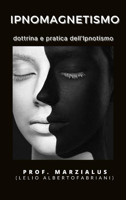 Ipno-magnetismo. Dottrina e pratica dell'ipnotismo - Prof. Marzialus - ebook
