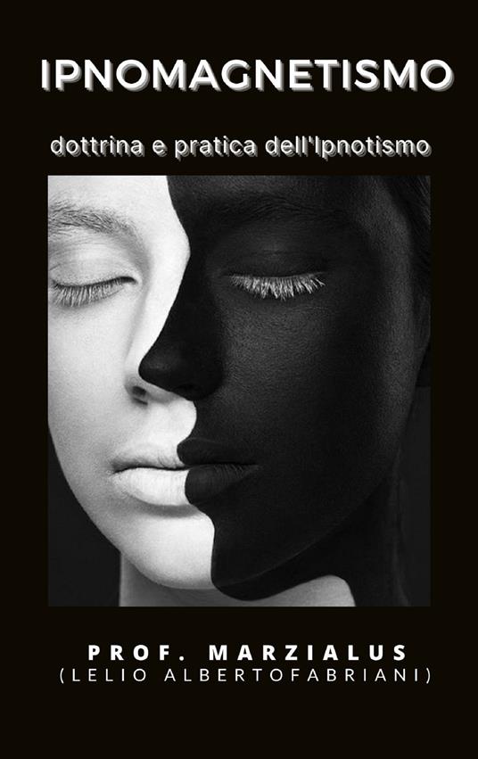 Ipno-magnetismo. Dottrina e pratica dell'ipnotismo - Prof. Marzialus - ebook