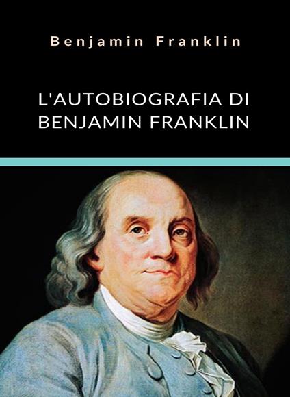 L' autobiografia di Benjamin Franklin - Benjamin Franklin - ebook