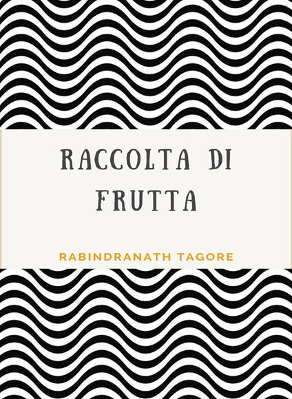 Raccolta di frutta - Rabindranath Tagore - ebook