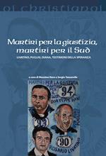 Martiri per la giustizia, martiri per il Sud. Livatino, Puglisi, Diana, testimoni della speranza