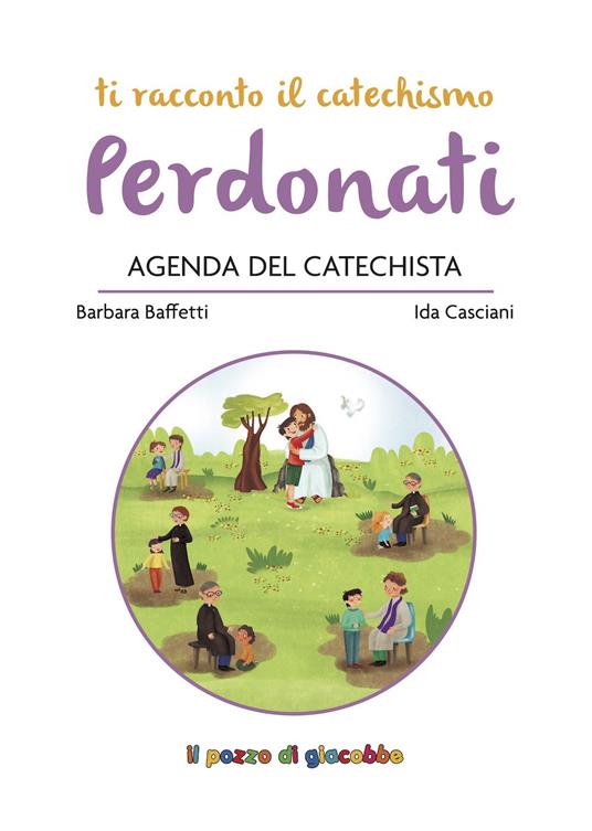 Perdonati. Agenda del catechista - Barbara Baffetti,Ida Casciani,Rosaria Scolla - copertina
