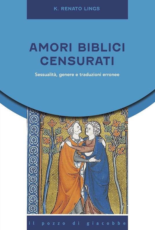 Amori biblici censurati. Sessualità, genere e traduzioni erronee - K. Renato Lings - copertina