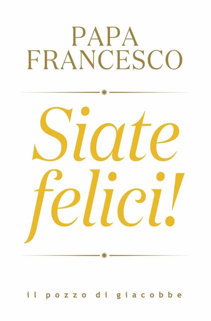 Siate felici! - Francesco (Jorge Mario Bergoglio) - copertina