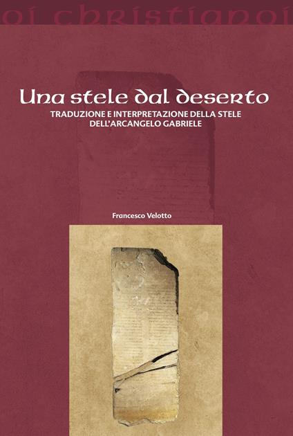 Una stele dal deserto. Traduzione e interpretazione della stele dell'arcangelo Gabriele - Francesco Velotto - copertina